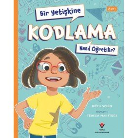 Bir Yetişkine Kodlama Nasıl Öğretilir ? Bir Yetişkine Kodlama Nasıl Öğretilir ?