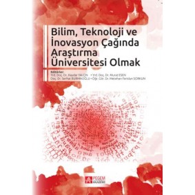 Bilim, Teknoloji ve İnovasyon Çağında Araştırma Üniversitesi Olmak Bilim, Teknoloji ve İnovasyon Çağında Araştırma Üniversitesi Olmak