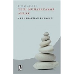 Piyasa Aklı ve Yeni Muhafazakar Ahlak Piyasa Aklı ve Yeni Muhafazakar Ahlak