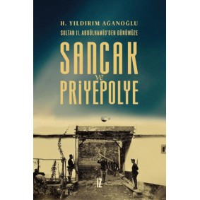 Sancak ve Priyepolye Sultan II. Abdülhamid'den Günümüze Sancak ve Priyepolye Sultan II. Abdülhamid'den Günümüze