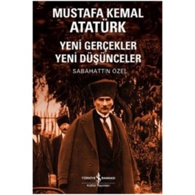 Mustafa Kemal Atatürk Yeni Gerçekler Yeni Düşünceler Mustafa Kemal Atatürk Yeni Gerçekler Yeni Düşünceler