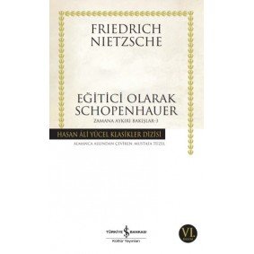Eğitici Olarak Schopenhauer - Zamana Aykırı Bakışlar 3 - Hasan Ali Yücel Klasikleri Eğitici Olarak Schopenhauer - Zamana Aykırı Bakışlar 3 - Hasan Ali Yücel Klasikleri