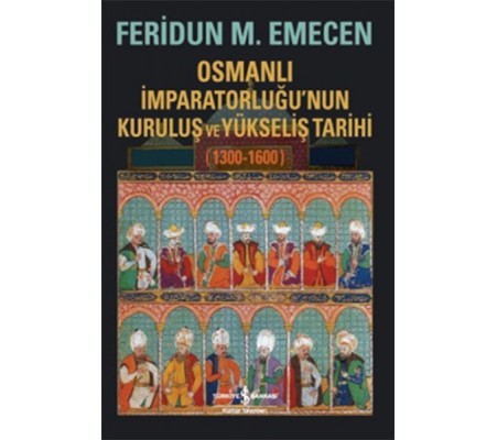 Osmanlı İmparatorluğunun Kuruluş ve Yükseliş Tarihi 1300-1600