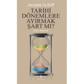 Tarihi Dönemlere Ayırmak Şart mı ? Tarihi Dönemlere Ayırmak Şart mı ?