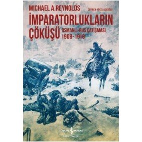 İmparatorlukların Çöküşü / Osmanlı-Rus Çatışması 1908-1918 İmparatorlukların Çöküşü / Osmanlı-Rus Çatışması 1908-1918