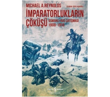 İmparatorlukların Çöküşü / Osmanlı-Rus Çatışması 1908-1918