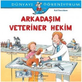 Dünyayı Öğreniyorum - Arkadaşım Veteriner Hekim Dünyayı Öğreniyorum - Arkadaşım Veteriner Hekim