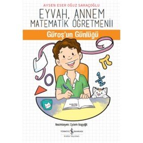 Eyvah, Annem Matematik Öğretmeni - Güroş'un Günlüğü Eyvah, Annem Matematik Öğretmeni - Güroş'un Günlüğü