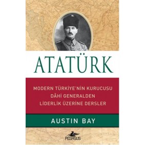 Atatürk (Ciltli)  Modern Türkiye'nin Kurucusu Dahi Generalden Liderlik Üzerine Dersler