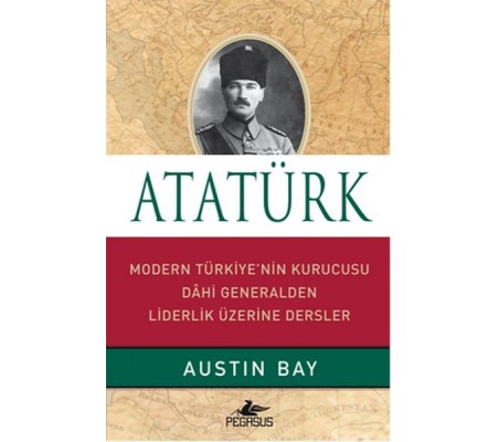 Atatürk (Ciltli)  Modern Türkiye'nin Kurucusu Dahi Generalden Liderlik Üzerine Dersler