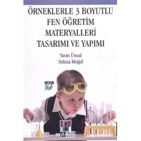 Örneklerle 3 Boyutlu Fen Öğretim Materyalleri Tasarımı ve Yapımı Örneklerle 3 Boyutlu Fen Öğretim Materyalleri Tasarımı ve Yapımı