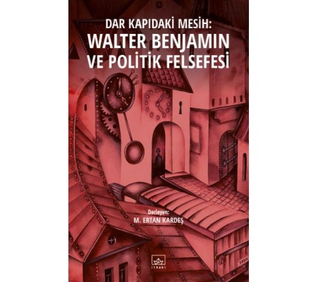 Dar Kapıdaki Mesih: Walter Benjamin ve Politik Felsefesi