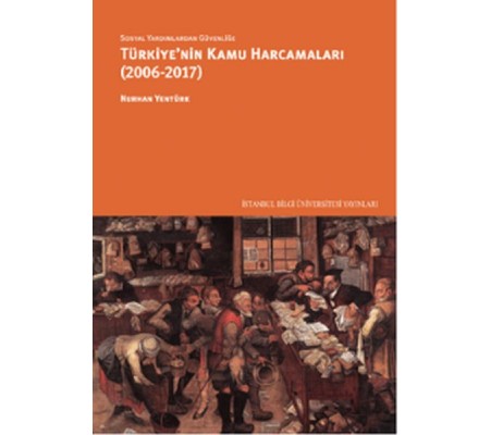 Sosyal Yardımlardan Güvenliğe Türkiye'nin Kamu Harcamaları (2006-2017)