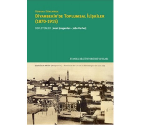 Osmanlı Döneminde Diyarbekir’de Toplumsal İlişkiler (1870-1915)