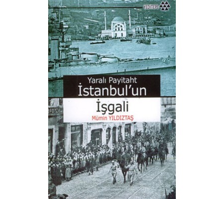 Yaralı Payitaht İstanbul’un İşgali