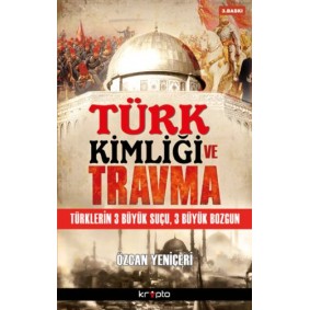 Türk Kimliği ve Travma  Türklerin 3 Büyük Suçu, 3 Büyük Bozgun