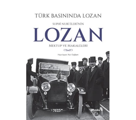 Türk Basınında Lozan: Suphi Nuri İleri'nin Lozan Mektup ve Makaleleri