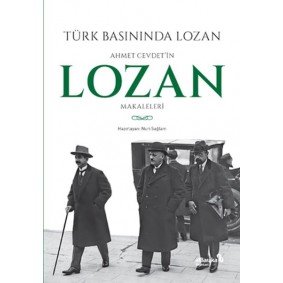 Türk Basınında Lozan: Ahmet Cevdet'in Lozan Makaleleri Türk Basınında Lozan: Ahmet Cevdet'in Lozan Makaleleri