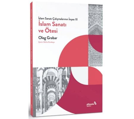 İslam Sanatı Çalışmalarının İnşası III - İslam Sanatı ve Ötesi