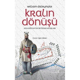 Kralın Dönüşü Afganistan'Da İktidar Savaşları Kralın Dönüşü Afganistan'Da İktidar Savaşları