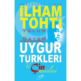 Yolum ve Gayem - Uygur Türkleri ve Çin Meselesi Yolum ve Gayem - Uygur Türkleri ve Çin Meselesi