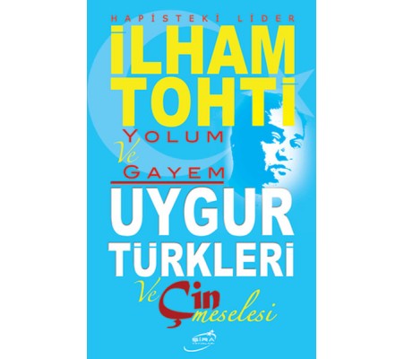 Yolum ve Gayem - Uygur Türkleri ve Çin Meselesi