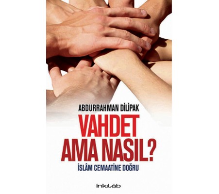 Vahdet Ama Nasıl?  İslam Cemaatine Doğru