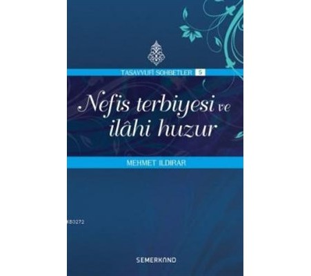 Nefis Terbiyesi ve İlahi Huzur : Tasavvuf Sohbetleri 5