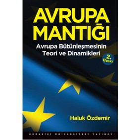 Avrupa Mantığı: Avrupa Bütünleşmesinin Teori ve Dinamikleri Avrupa Mantığı: Avrupa Bütünleşmesinin Teori ve Dinamikleri