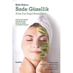 Sade Güzellik A'dan Z'ye Doğal Kozmetikler Sade Güzellik A'dan Z'ye Doğal Kozmetikler