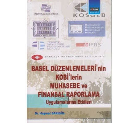 Basel Düzenlemeleri'nin Kobi'lerin Muhasebe ve Finansal Raporlama Uygulamalarına Etkileri