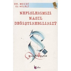 Nefislerimizi Nasıl Değiştirebiliriz? Nefislerimizi Nasıl Değiştirebiliriz?