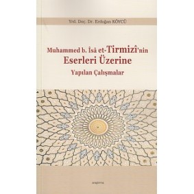 Muhammed b.İsa et-Tirmizi'nin Eserleri Üzerine Yapılan Çalışmalar