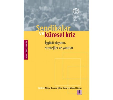 Sendikalar ve Küresel Kriz İşgücü Vizyonu, Stratejiler ve Yanıtlar