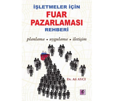 İşletmeler İçin Fuar Pazarlaması Rehberi  Planlama-Uygulama-İletişim