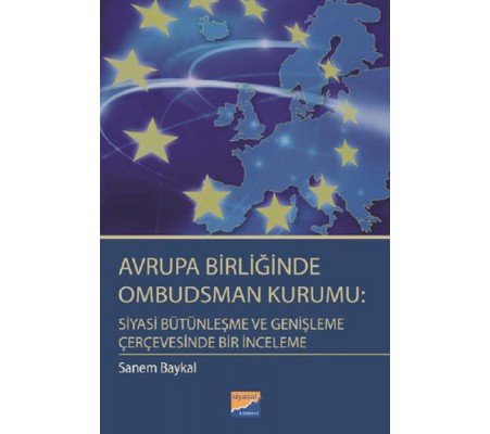 Avrupa Birliğinde Ombudsman Kurumu: Siyasi Bütünleşme ve Genişleme Çerçevesinde Bir İnceleme