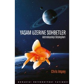 Yaşam Üzerine Sohbetler - Astrobiyoloji Söyleşileri Yaşam Üzerine Sohbetler - Astrobiyoloji Söyleşileri