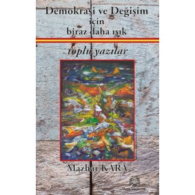 Demokrasi ve Değişim için Biraz Daha Işık Toplu Yazılar Demokrasi ve Değişim için Biraz Daha Işık Toplu Yazılar