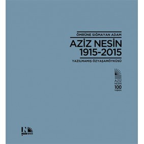 Ömrüne Sığmayan Adam Aziz Nesin 1915-2015 Ömrüne Sığmayan Adam Aziz Nesin 1915-2015