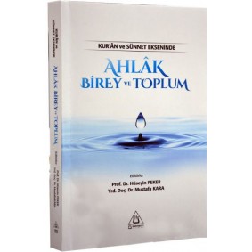 Kuran ve Sünnet Ekseninde Ahlak Birey ve Toplum Kuran ve Sünnet Ekseninde Ahlak Birey ve Toplum