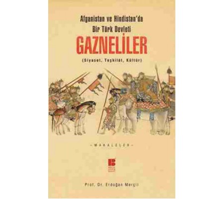 Afganistan ve Hindistan'da Bir Türk Devleti Gazneliler (Siyaset, Teşkilat, Kültür)