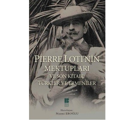 Pierre Loti'nin Mektupları ve Son Kitabı: Türkler ve Ermeniler