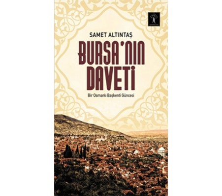 Bursa’nın Daveti  Bir Osmanlı Başkenti Güncesi