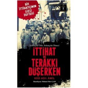 İttihat ve Terakki Düşerken - Kod Adı: Amil İttihat ve Terakki Düşerken - Kod Adı: Amil