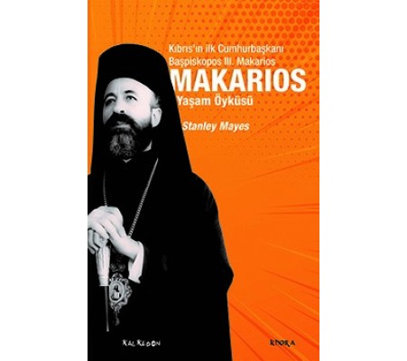 Makarios - Kıbrıs’ın İlk Cumhurbaşkanı Başpiskopos Makarios’un Yaşam Öyküsü