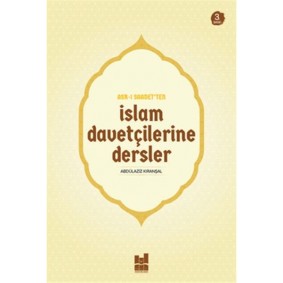 Asr-ı Saadet'ten İslam Davetçilerine Dersler Asr-ı Saadet'ten İslam Davetçilerine Dersler