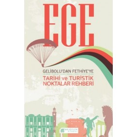 Ege Gelibolu’dan Fethiye’ye Tarihi ve Turistik Noktalar Rehberi Ege Gelibolu’dan Fethiye’ye Tarihi ve Turistik Noktalar Rehberi