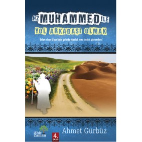 Hz. Muhammed ile Yol Arkadaşı Olmak Hz. Muhammed ile Yol Arkadaşı Olmak