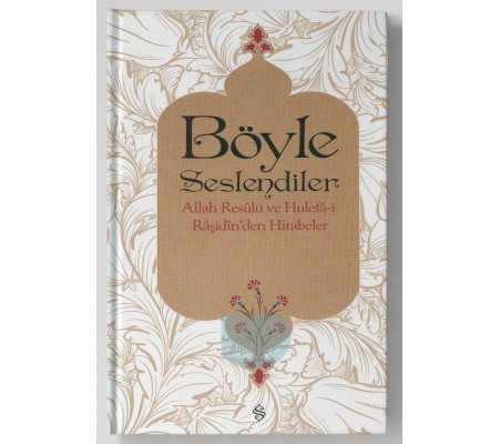 Böyle Seslendiler  Allah Rasulu ve Hulefa-i Raşidin'den Hitabeler