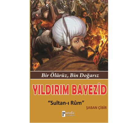 Yıldırım Bayezid  Bir Ölürüz, Bin Doğarız - Sultan-ı Rum